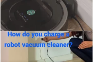 How do you charge a robot vacuum cleaner? Tips to prolong its life